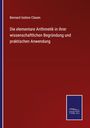 Bernard Isidore Clasen: Die elementare Arithmetik in ihrer wissenschaftlichen Begründung und praktischen Anwendung, Buch