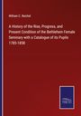 William C. Reichel: A History of the Rise, Progress, and Present Condition of the Bethlehem Female Seminary with a Catalogue of its Pupils 1785-1858, Buch