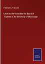 Frederick A. P. Barnard: Letter to the Honorable the Board of Trustees of the University of Mississippi, Buch