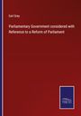 Earl Grey: Parliamentary Government considered with Reference to a Reform of Parliament, Buch