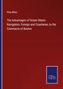 Pliny Miles: The Advantages of Ocean Steam Navigation, Foreign and Coastwise, to the Commerce of Boston, Buch