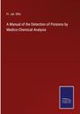 Fr. Jul. Otto: A Manual of the Detection of Poisions by Medico-Chemical Analysis, Buch