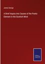 James George: A Brief Inquiry into Causes of the Poetic Element in the Scottish Mind, Buch