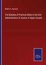 Robert A. Harrison: The Statutes of Practical Utility in the Civil Administration of Justice, in Upper Canada, Buch