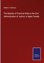 Robert A. Harrison: The Statutes of Practical Utility in the Civil Administration of Justice, in Upper Canada, Buch