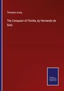 Theodore Irving: The Conquest of Florida, by Hernando de Soto, Buch