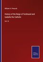William H. Prescott: History of the Reign of Ferdinand and Isabella the Catholic, Buch