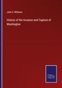 John S. Williams: History of the Invasion and Capture of Washington, Buch