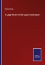 Horace Gray: A Legal Review of the Case of Dred Scott, Buch
