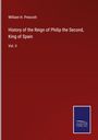 William H. Prescott: History of the Reign of Philip the Second, King of Spain, Buch