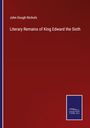 John Gough Nichols: Literary Remains of King Edward the Sixth, Buch