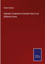 Charles Munde: Hydriatic Treatment of Scarlet Fever in its Different Forms, Buch