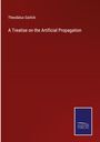 Theodatus Garlick: A Treatise on the Artificial Propagation, Buch