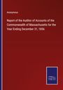 Anonymous: Report of the Auditor of Accounts of the Commonwealth of Massachusetts for the Year Ending December 31, 1856, Buch