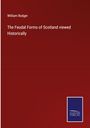 William Rodger: The Feudal Forms of Scotland viewed Historically, Buch