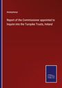 Anonymous: Report of the Commissioner appointed to Inquire into the Turnpike Trusts, Ireland, Buch