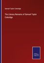 Samuel Taylor Coleridge: The Literary Remains of Samuel Taylor Coleridge, Buch