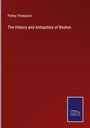Pishey Thompson: The History and Antiquities of Boston, Buch