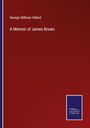 George Stillman Hillard: A Memoir of James Brown, Buch