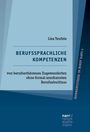 Lisa Teufele: Berufssprachliche Kompetenzen von berufserfahrenen Zugewanderten ohne formal anerkannten Berufsabschluss, Buch