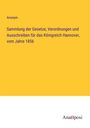 Anonym: Sammlung der Gesetze, Verordnungen und Ausschreiben für das Königreich Hannover, vom Jahre 1856, Buch