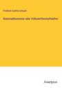 Friedrich Gottlob Schulze: Nationalökonomie oder Volkswirthschaftslehre, Buch