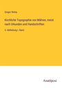 Gregor Wolny: Kirchliche Topographie von Mähren, meist nach Urkunden und Handschriften, Buch