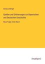 Georg Leidinger: Quellen und Erörterungen zur Bayerischen und Deutschen Geschichte, Buch