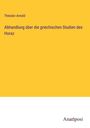 Theodor Arnold: Abhandlung über die griechischen Studien des Horaz, Buch