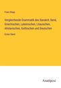 Franz Bopp: Vergleichende Grammatik des Sanskrit, Send, Griechischen, Lateinischen, Litauischen, Altslavischen, Gothischen und Deutschen, Buch
