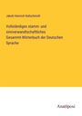 Jakob Heinrich Kaltschmidt: Vollständiges stamm- und sinnverwandtschaftliches Gesammt-Wörterbuch der Deutschen Sprache, Buch