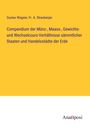 Gustav Wagner: Compendium der Münz-, Maass-, Gewichts- und Wechselcours-Verhältnisse sämmtlicher Staaten und Handelsstädte der Erde, Buch