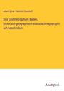Adam Ignaz Valentin Heunisch: Das Großherzogthum Baden, historisch-geographisch-statistisch-topographisch beschrieben, Buch