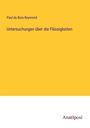 Paul Du Bois-Reymond: Untersuchungen über die Flüssigkeiten, Buch