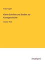 Franz Kugler: Kleine Schriften und Studien zur Kunstgeschichte, Buch