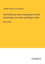 Gotthilf Heinrich Von Schubert: Der Erwerb aus einem vergangenen und die Erwartungen von einem zukünftigen Leben, Buch