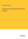 Franz Xaver Remling: Urkundenbuch zur Geschichte der Bischöfe zu Speyer, Buch