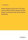 A. J. Weidenbach: Regesta Bingiensia inde ab anno LXXI usque ad annum MDCCLXXXXIII: Regesten der Stadt Bingen, des Schlosses Klopp und des Klosters Rupertsberg, Buch