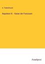 A. Tiedesfreund: Napoleon III. - Kaiser der Franzosen, Buch