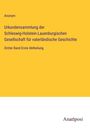 Anonym: Urkundensammlung der Schleswig-Holstein-Lauenburgischen Gesellschaft für vaterländische Geschichte, Buch
