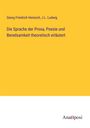 Georg Friedrich Heinisch: Die Sprache der Prosa, Poesie und Beredsamkeit theoretisch erläutert, Buch