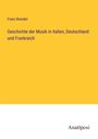 Franz Brendel: Geschichte der Musik in Italien, Deutschland und Frankreich, Buch