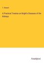 T. Stewart: A Practical Treatise on Bright's Diseases of the Kidneys, Buch