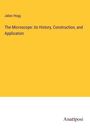 Jabez Hogg: The Microscope: its History, Construction, and Application, Buch