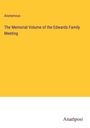 Anonymous: The Memorial Volume of the Edwards Family Meeting, Buch