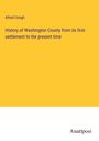 Alfred Creigh: History of Washington County from its first settlement to the present time, Buch