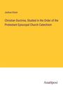 Joshua Dixon: Christian Doctrine, Studied in the Order of the Protestant Episcopal Church Catechism, Buch