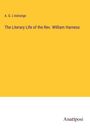 A. G. L'Estrange: The Literary Life of the Rev. William Harness, Buch
