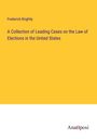 Frederick Brightly: A Collection of Leading Cases on the Law of Elections in the United States, Buch