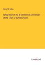 Henry M. Sykes: Celebration of the Bi-Centennial Anniversary of the Town of Suffield, Conn., Buch